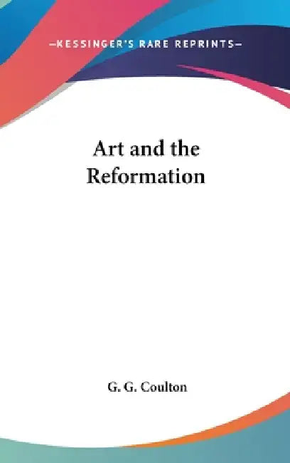 Art and the Reformation by G. G. Coulton