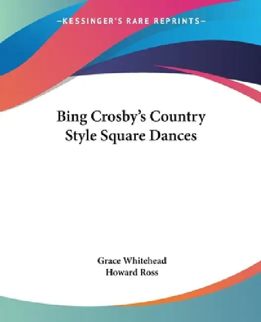 Bing Crosby's Country Style Square Dances by Grace Whitehead, Howard Ross