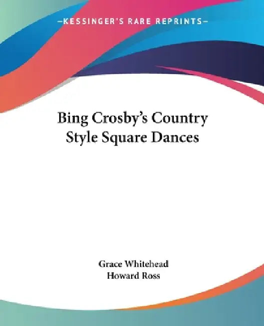 Bing Crosby's Country Style Square Dances by Grace Whitehead, Howard Ross
