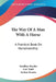 The Way Of A Man With A Horse: A Practical Book On Horsemanship by Geoffrey Brooke, Col Todd, Arthur Brooke