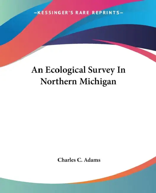 An Ecological Survey In Northern Michigan by Charles C. Adams