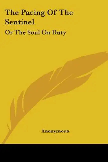 The Pacing Of The Sentinel: Or The Soul On Duty by Anonymous