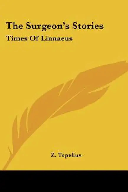 The Surgeon's Stories: Times Of Linnaeus by Z. Topelius