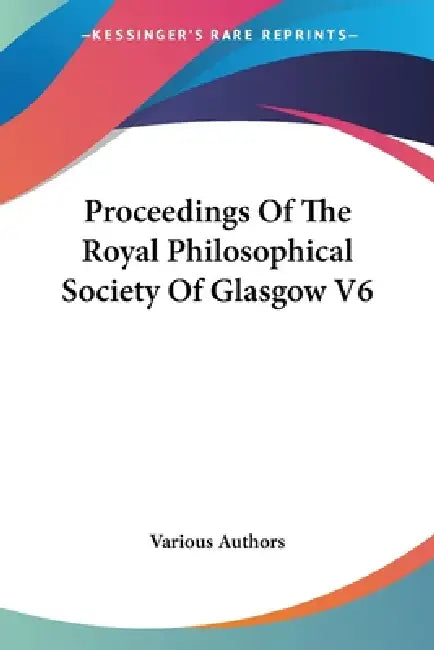 Proceedings Of The Royal Philosophical Society Of Glasgow V6 by Various Authors