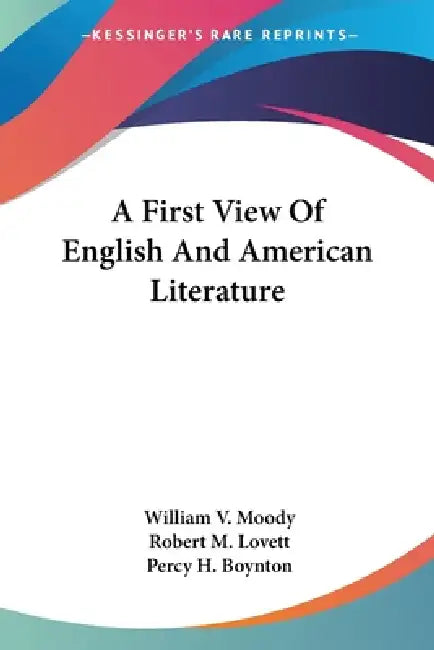 A First View Of English And American Literature by William V. Moody, Robert M. Lovett, Percy H. Boynton
