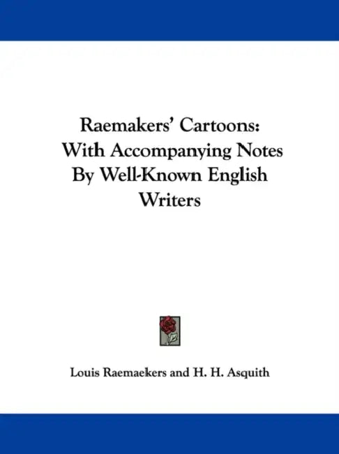 Raemakers' Cartoons: With Accompanying Notes By Well-Known English Writers by Louis Raemaekers, H. H. Asquith