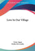 Love In Our Village by Orme Angus, Bertha Newcombe
