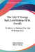 The Life Of George Bull, Lord Bishop Of St. David's: To Which Is Prefixed The Life Of Bishop Bull by Edward Burton, Robert Nelson