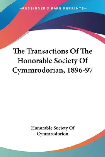 The Transactions Of The Honorable Society Of Cymmrodorian, 1896-97 by Honorable Society of Cymmrodorion