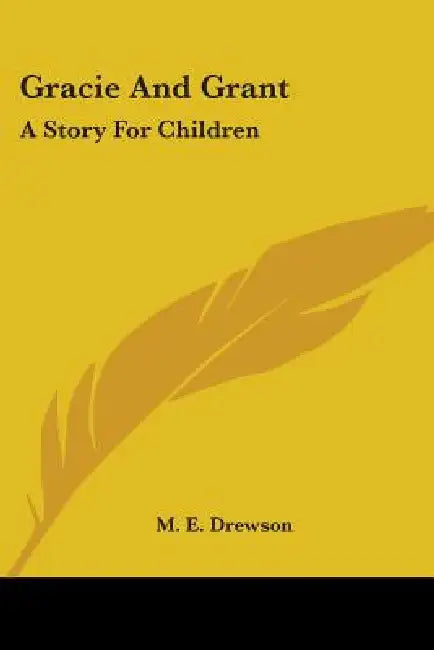 Gracie And Grant: A Story For Children by M. E. Drewson