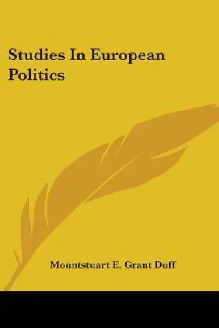 Studies In European Politics by Mountstuart E. Grant Duff