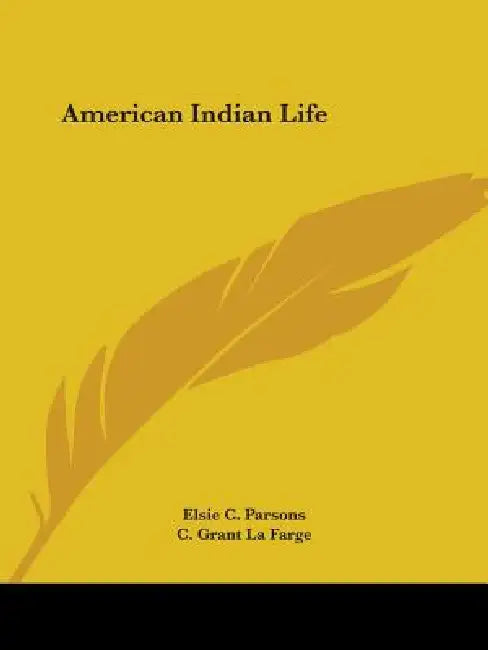 American Indian Life by Elsie C. Parsons, C. Grant La Farge