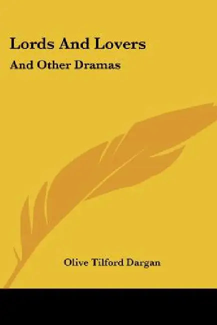 Lords And Lovers: And Other Dramas by Olive Tilford Dargan