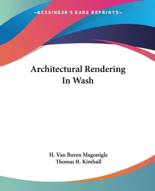 Architectural Rendering In Wash by H. Van Buren Magonigle, Thomas R. Kimball
