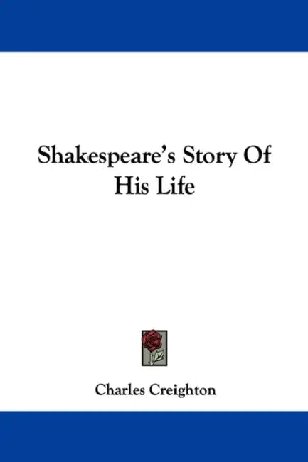 Shakespeare's Story Of His Life by Charles Creighton