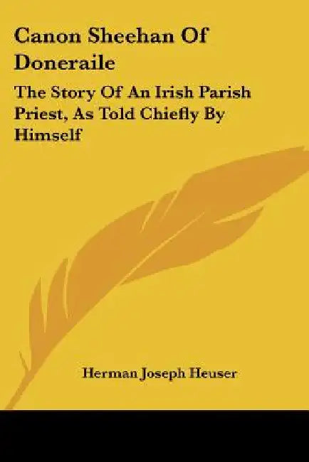Canon Sheehan Of Doneraile: The Story Of An Irish Parish Priest, As Told Chiefly By Himself by Herman Joseph Heuser