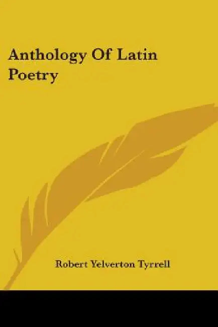 Anthology Of Latin Poetry by Robert Yelverton Tyrrell