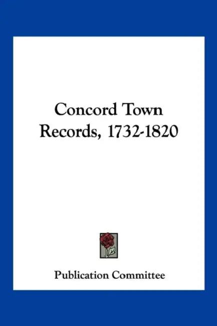 Concord Town Records, 1732-1820 by Publication Committee