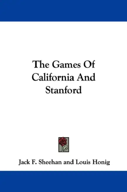 The Games Of California And Stanford by Jack F. Sheehan, Louis Honig