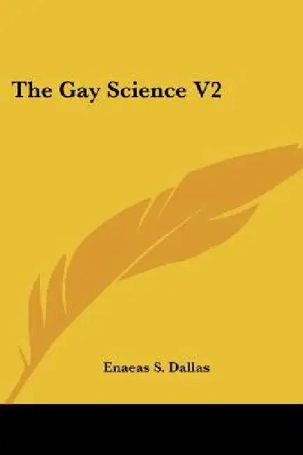 The Gay Science V2 by Enaeas S. Dallas