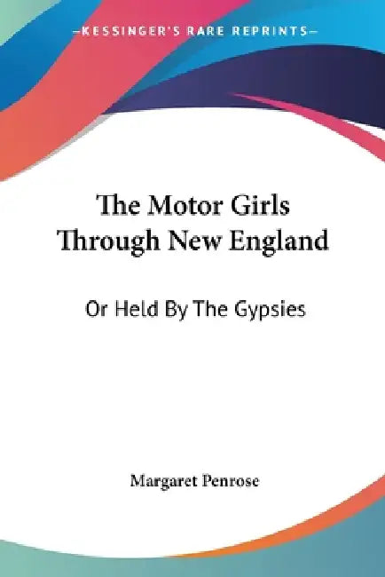 The Motor Girls Through New England: Or Held By The Gypsies by Margaret Penrose