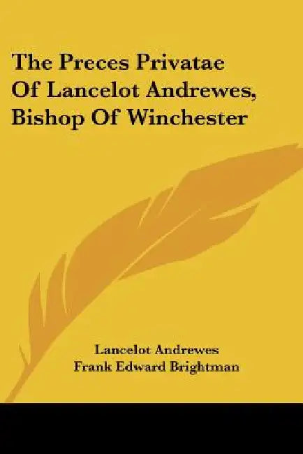 The Preces Privatae Of Lancelot Andrewes, Bishop Of Winchester by Lancelot Andrewes, Frank Edward Brightman
