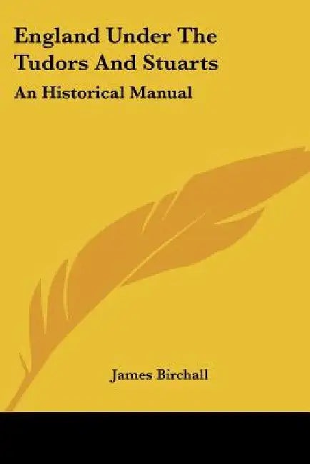 England Under The Tudors And Stuarts: An Historical Manual by James Birchall