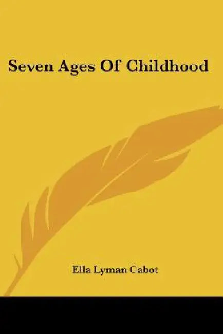 Seven Ages Of Childhood by Ella Lyman Cabot