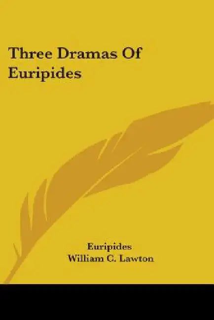 Three Dramas Of Euripides by Euripides, William C. Lawton