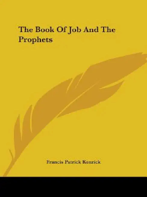 The Book Of Job And The Prophets by Francis Patrick Kenrick