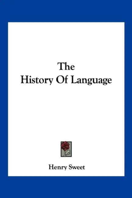 The History Of Language by Henry Sweet