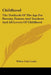Childhood: The Textbook Of The Age For Parents, Pastors And Teachers And All Lovers Of Childhood by Wilbur Fisk Crafts