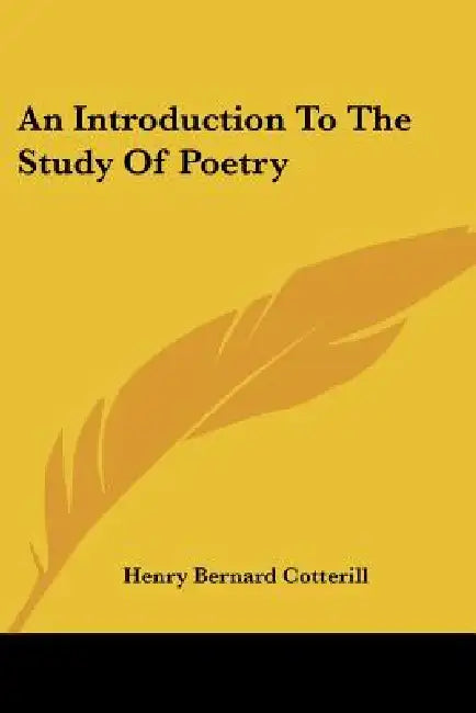 An Introduction To The Study Of Poetry by Henry Bernard Cotterill