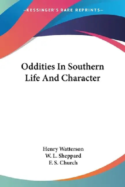 Oddities In Southern Life And Character by Henry Watterson, W. L. Sheppard, F. S. Church