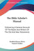 The Bible-Scholar's Manual: Embracing A General Account Of The Books And Writers Of The Old And New Testaments by Bradford Kinney Peirce, Daniel P. Kidder
