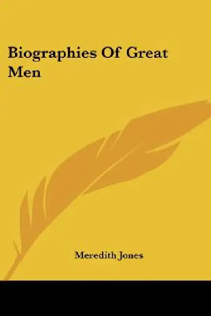 Biographies Of Great Men by Meredith Jones