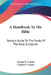 A Handbook To The Bible: Being A Guide To The Study Of The Holy Scriptures by Francis R. Conder, Claude R. Conder