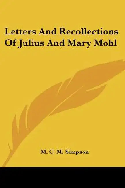 Letters And Recollections Of Julius And Mary Mohl by M. C. M. Simpson