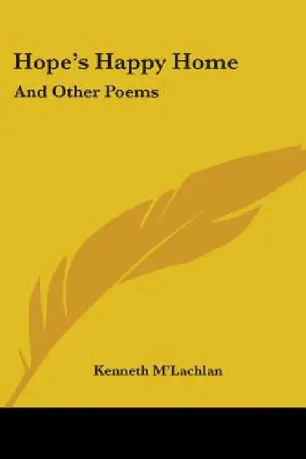 Hope's Happy Home: And Other Poems by Kenneth M'Lachlan