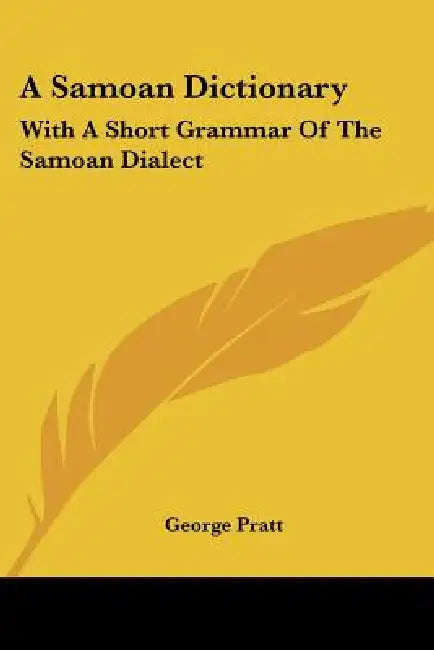 A Samoan Dictionary: With A Short Grammar Of The Samoan Dialect by George Pratt