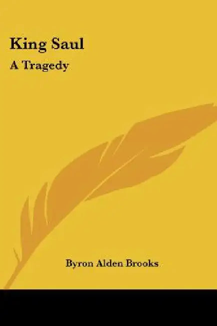 King Saul: A Tragedy by Byron Alden Brooks