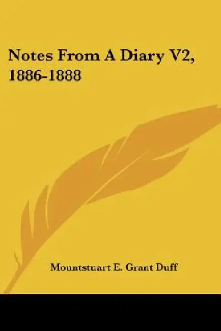 Notes From A Diary V2, 1886-1888 by Mountstuart E. Grant Duff