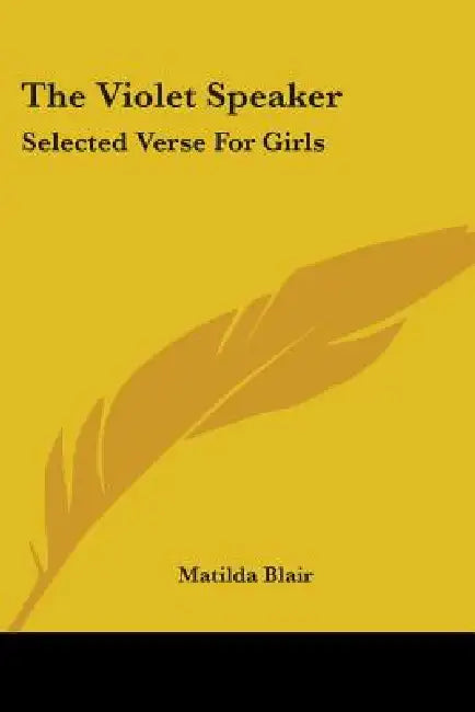 The Violet Speaker: Selected Verse For Girls by Matilda Blair