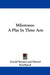 Milestones: A Play In Three Acts by Arnold Bennett, Edward Knoblauch