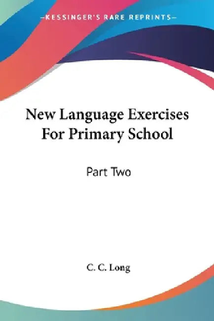 New Language Exercises For Primary School: Part Two by C. C. Long