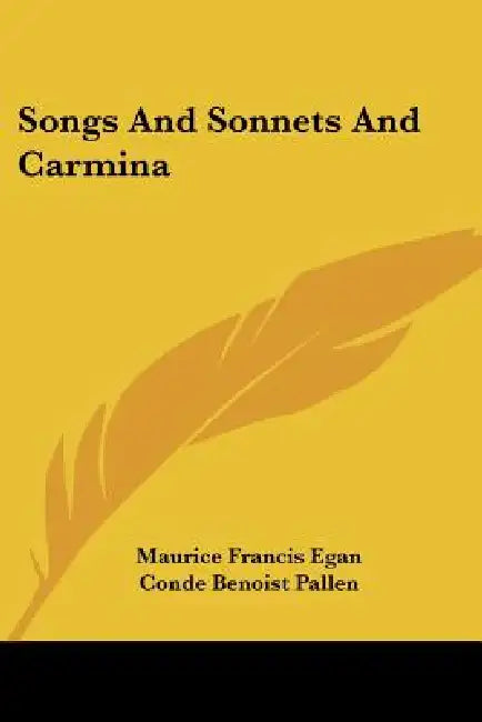 Songs And Sonnets And Carmina by Maurice Francis Egan, Conde Benoist Pallen