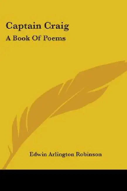 Captain Craig: A Book Of Poems by Edwin Arlington Robinson