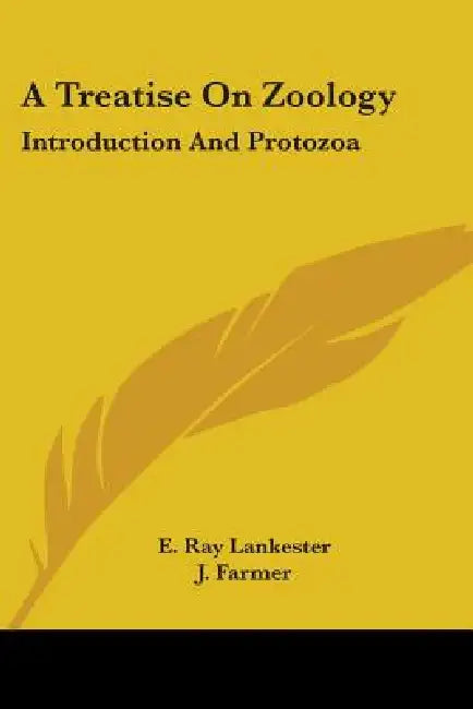 A Treatise On Zoology: Introduction And Protozoa by E. Ray Lankester, J. Farmer, J. J. Lister
