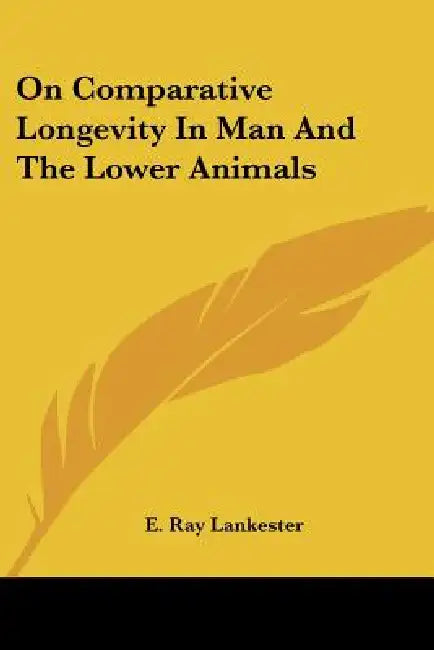 On Comparative Longevity In Man And The Lower Animals by E. Ray Lankester