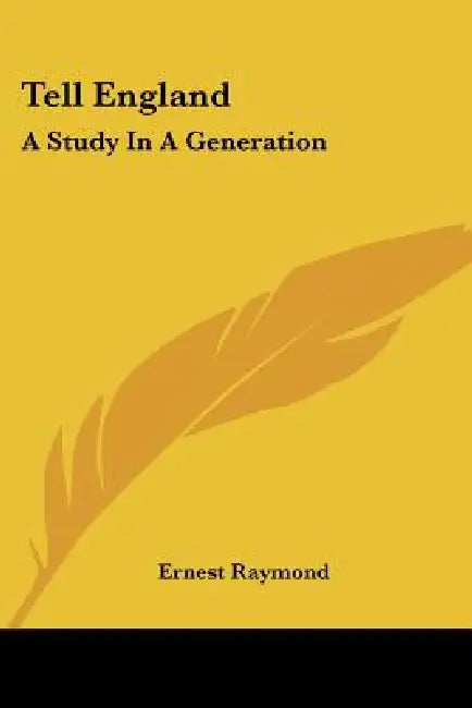 Tell England: A Study In A Generation by Ernest Raymond